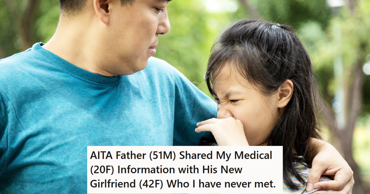 Adult Daughter Got Upset With Her Father Because He Told His New Girlfriend About Her Private Medical Issues, So He Said She Should Be Going To Her Mom For Support Instead Of Him » TwistedSifter