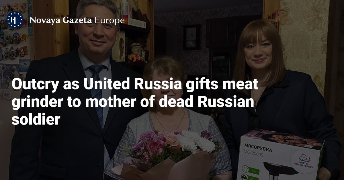 Outcry as United Russia gifts meat grinder to mother of dead Russian soldier — Novaya Gazeta Europe