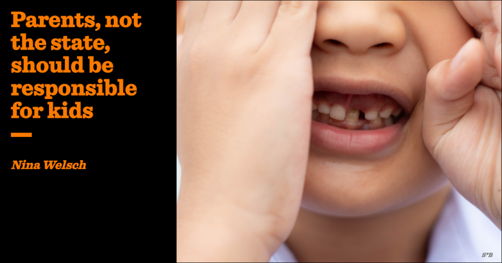 Parents, not the state, should be responsible for children | Nina Welsch