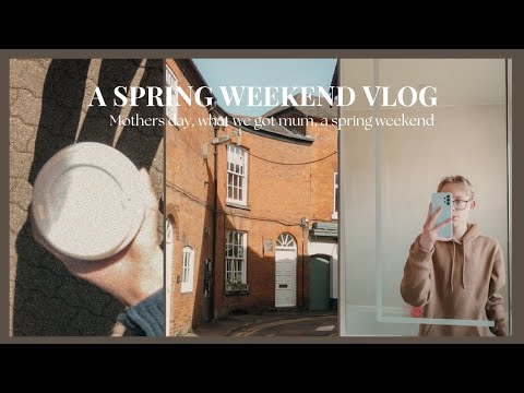 A Slow Spring Weekend | Mother’s Day, Shopping in Town, Relaxing at Home