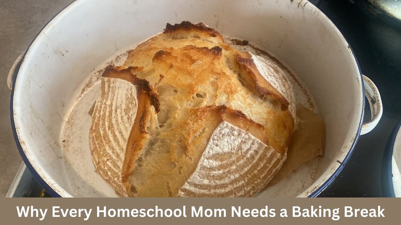 Why Every Homeschool Mom Needs a Baking Break! How to bake sourdough bread for beginners