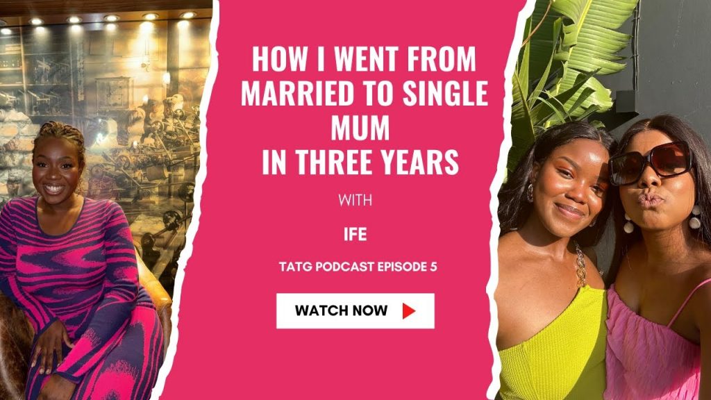 From Wife to Single Mum in Her 20s: Ife's Story | TATG Podcast S2E5