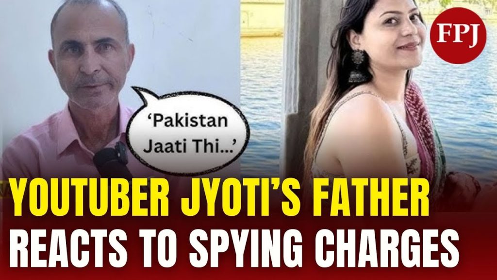 Jyoti Malhotra's Father Speaks Out as Daughter Accused of Leaking Secrets to Pakistan